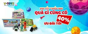 Vui Tết Thiếu nhi – Quà gì cũng có: Ưu đãi lên tới 40%